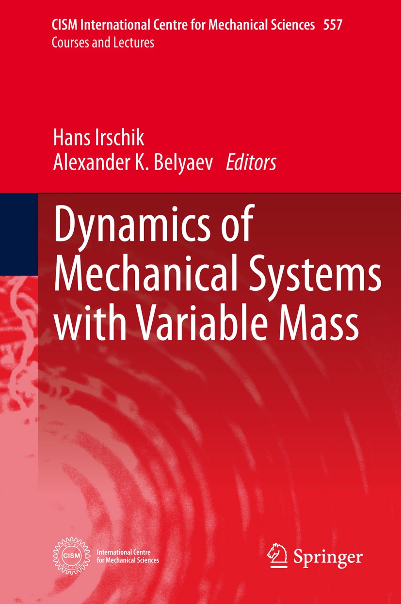 Titlebook: Dynamics of Mechanical Systems with Variable Mass; Hans Irschik,Alexander K. Belyaev Book 2014 CISM, Udine 2014 Axially Moving Materials.C Titlebook: Dynamics of Mechanical Systems with Variable Mass; Hans Irschik,Alexander K. Belyaev Book 2014 CISM, Udine 2014 Axially Moving Materials.C