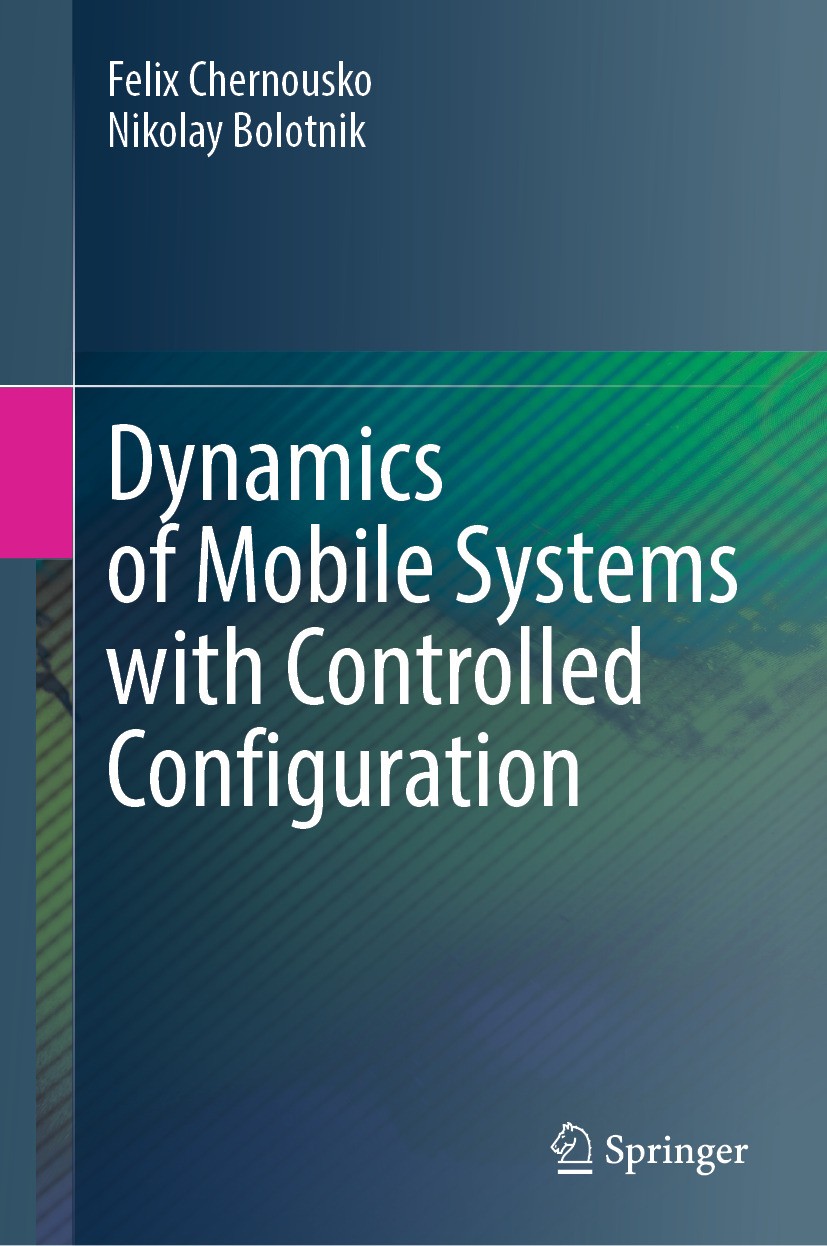 Titlebook: Dynamics of Mobile Systems with Controlled Configuration; Felix Chernousko,Nikolay Bolotnik Book 2024 The Editor(s) (if applicable) and Th Titlebook: Dynamics of Mobile Systems with Controlled Configuration; Felix Chernousko,Nikolay Bolotnik Book 2024 The Editor(s) (if applicable) and Th