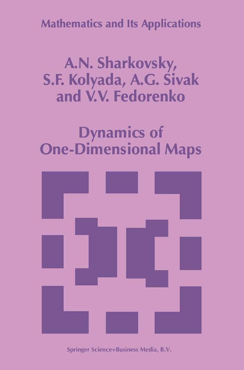 Titlebook: Dynamics of One-Dimensional Maps; A. N. Sharkovsky,S. F. Kolyada,V. V. Fedorenko Book 1997 Springer Science+Business Media Dordrecht 1997 Titlebook: Dynamics of One-Dimensional Maps; A. N. Sharkovsky,S. F. Kolyada,V. V. Fedorenko Book 1997 Springer Science+Business Media Dordrecht 1997