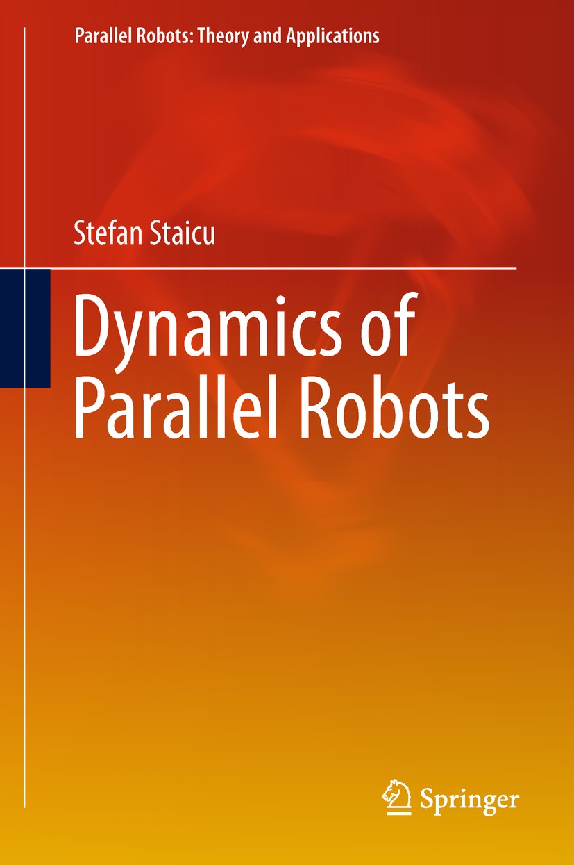 Titlebook: Dynamics of Parallel Robots; Stefan Staicu Book 2019 Springer Nature Switzerland AG 2019 Dynamics modelling.Parallel mechanisms.Virtual wo Titlebook: Dynamics of Parallel Robots; Stefan Staicu Book 2019 Springer Nature Switzerland AG 2019 Dynamics modelling.Parallel mechanisms.Virtual wo