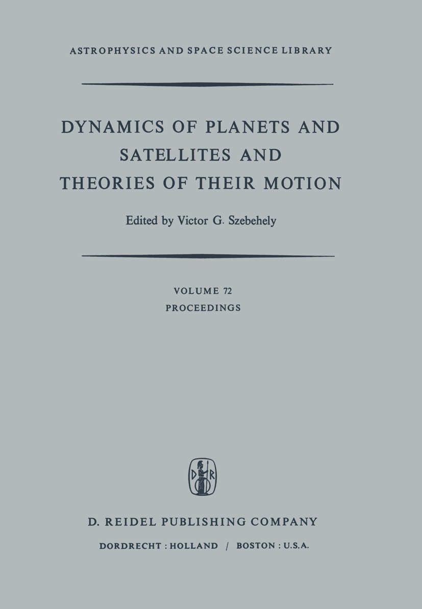 Titlebook: Dynamics of Planets and Satellites and Theories of Their Motion; Proceedings of the 4 Victor Szebehely Conference proceedings 1978 D. Reide Titlebook: Dynamics of Planets and Satellites and Theories of Their Motion; Proceedings of the 4 Victor Szebehely Conference proceedings 1978 D. Reide