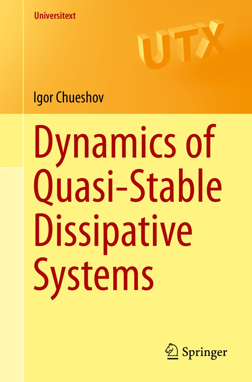 Titlebook: Dynamics of Quasi-Stable Dissipative Systems; Igor Chueshov Textbook 2015 Springer International Publishing Switzerland 2015 Finite dimens Titlebook: Dynamics of Quasi-Stable Dissipative Systems; Igor Chueshov Textbook 2015 Springer International Publishing Switzerland 2015 Finite dimens
