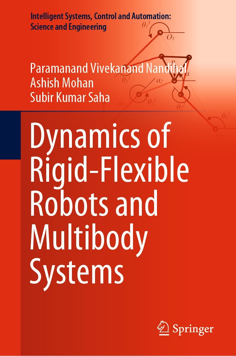 Titlebook: Dynamics of Rigid-Flexible Robots and Multibody Systems; Paramanand Vivekanand Nandihal,Ashish Mohan,Subir Book 2022 Springer Nature Sing Titlebook: Dynamics of Rigid-Flexible Robots and Multibody Systems; Paramanand Vivekanand Nandihal,Ashish Mohan,Subir Book 2022 Springer Nature Sing