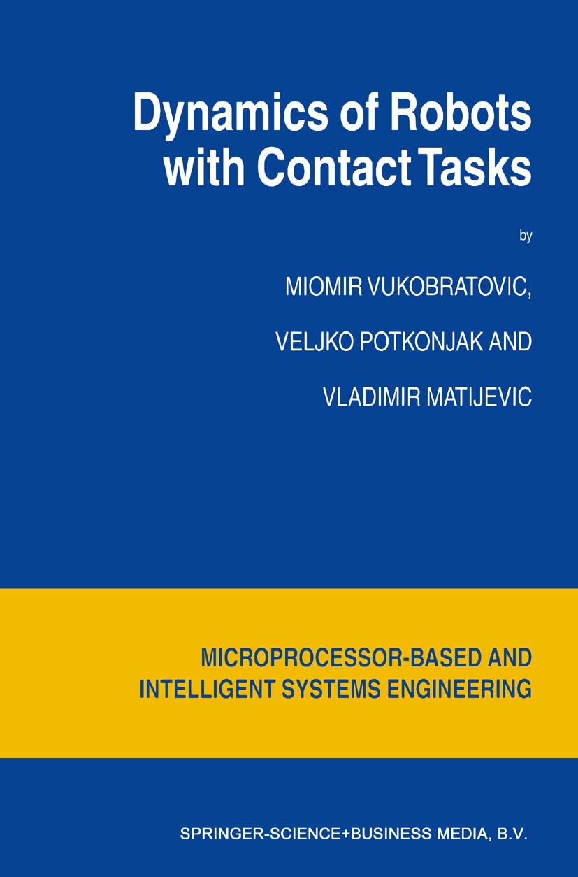 Titlebook: Dynamics of Robots with Contact Tasks; Miomir Vukobratovic,Veljko Potkonjak,Vladimir Mati Book 2003 Springer Science+Business Media Dordre Titlebook: Dynamics of Robots with Contact Tasks; Miomir Vukobratovic,Veljko Potkonjak,Vladimir Mati Book 2003 Springer Science+Business Media Dordre