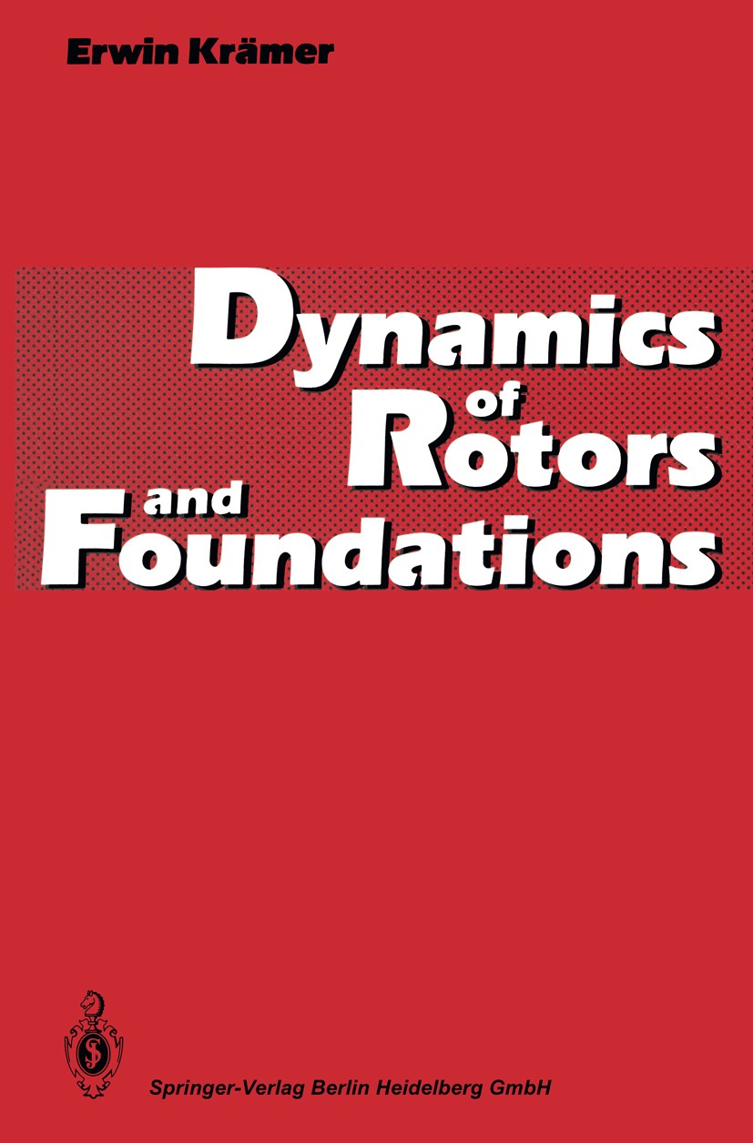 Titlebook: Dynamics of Rotors and Foundations; Erwin Krämer Book 1993 Springer-Verlag Berlin Heidelberg 1993 Foundations.Rotordynamik.Rotors.assembly Titlebook: Dynamics of Rotors and Foundations; Erwin Krämer Book 1993 Springer-Verlag Berlin Heidelberg 1993 Foundations.Rotordynamik.Rotors.assembly