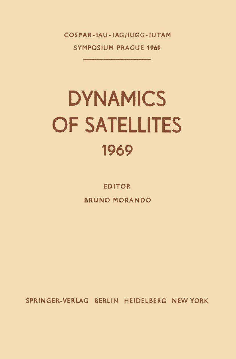 Titlebook: Dynamics of Satellites (1969); Proceedings of a Sym Bruno Morando (Docteur ès Sciences) Conference proceedings 1970 Springer Verlag, Berlin Titlebook: Dynamics of Satellites (1969); Proceedings of a Sym Bruno Morando (Docteur ès Sciences) Conference proceedings 1970 Springer Verlag, Berlin