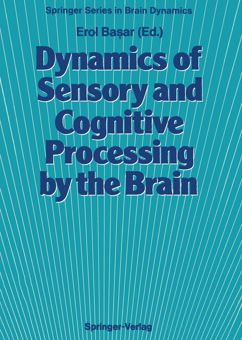 Titlebook: Dynamics of Sensory and Cognitive Processing by the Brain; Integrative Aspects Erol Başar Conference proceedings 1988 Springer-Verlag Berl Titlebook: Dynamics of Sensory and Cognitive Processing by the Brain; Integrative Aspects Erol Başar Conference proceedings 1988 Springer-Verlag Berl