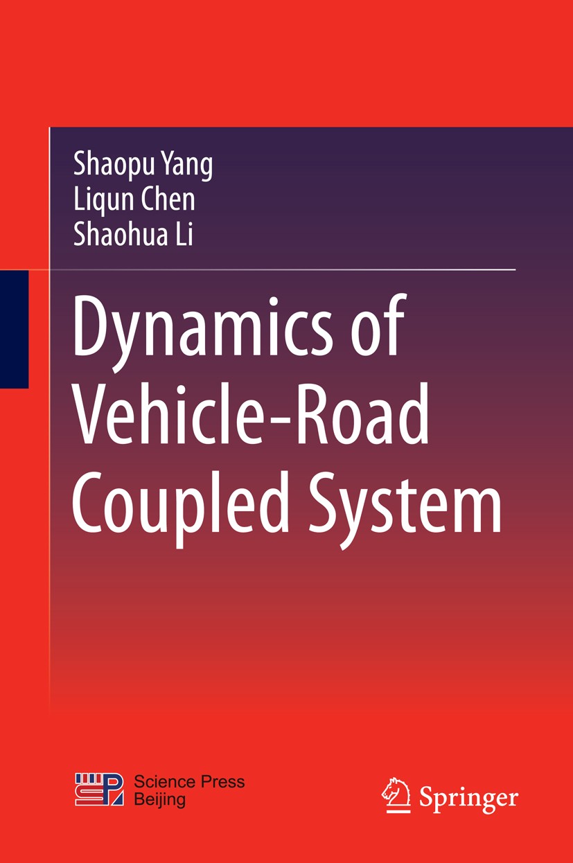 Titlebook: Dynamics of Vehicle-Road Coupled System; Shaopu Yang,Liqun Chen,Shaohua Li Book 2015 Science Press, Beijing and Springer-Verlag Berlin Hei Titlebook: Dynamics of Vehicle-Road Coupled System; Shaopu Yang,Liqun Chen,Shaohua Li Book 2015 Science Press, Beijing and Springer-Verlag Berlin Hei