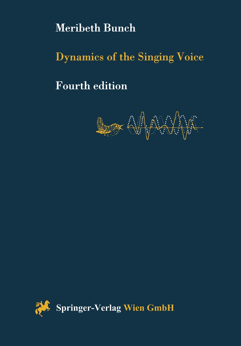 Titlebook: Dynamics of the Singing Voice; Meribeth A. Bunch Textbook 19974th edition Springer-Verlag Wien 1997 anatomy.breathing.core singing.human e Titlebook: Dynamics of the Singing Voice; Meribeth A. Bunch Textbook 19974th edition Springer-Verlag Wien 1997 anatomy.breathing.core singing.human e