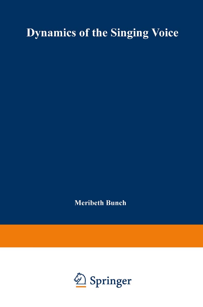 Titlebook: Dynamics of the Singing Voice; Meribeth A. Bunch Book 19953rd edition Springer-Verlag Wien 1995 Titlebook: Dynamics of the Singing Voice; Meribeth A. Bunch Book 19953rd edition Springer-Verlag Wien 1995