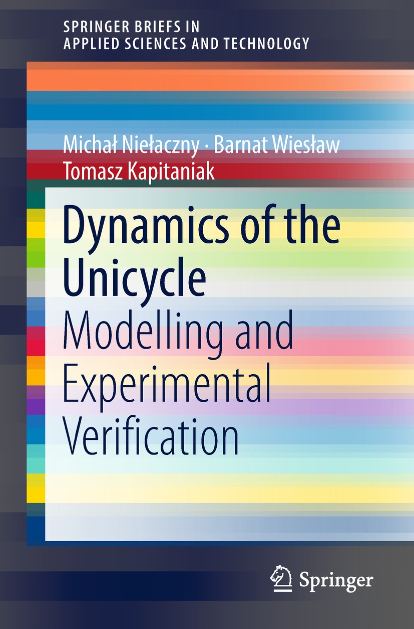 Titlebook: Dynamics of the Unicycle; Modelling and Experi Michał Niełaczny,Barnat Wiesław,Tomasz Kapitaniak Book 2019 The Author(s) 2019 Unicycle Stab Titlebook: Dynamics of the Unicycle; Modelling and Experi Michał Niełaczny,Barnat Wiesław,Tomasz Kapitaniak Book 2019 The Author(s) 2019 Unicycle Stab
