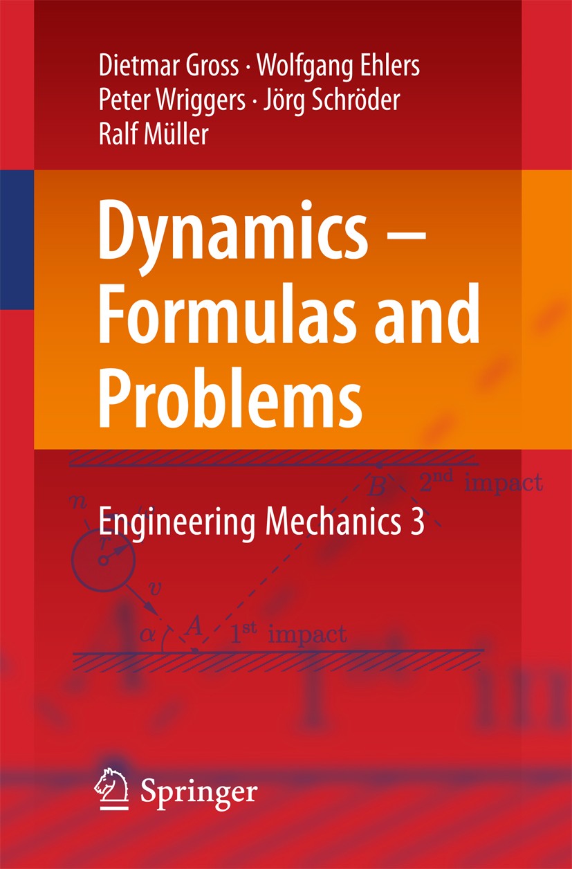 Titlebook: Dynamics – Formulas and Problems; Engineering Mechanic Dietmar Gross,Wolfgang Ehlers,Ralf Müller Textbook 2017 Springer-Verlag GmbH Germany Titlebook: Dynamics – Formulas and Problems; Engineering Mechanic Dietmar Gross,Wolfgang Ehlers,Ralf Müller Textbook 2017 Springer-Verlag GmbH Germany