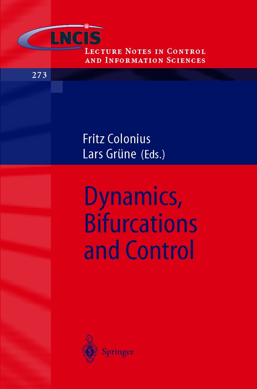 Titlebook: Dynamics, Bifurcations and Control; Fritz Colonius,Lars Grüne Conference proceedings 2002 Springer-Verlag Berlin Heidelberg 2002 Analysis. Titlebook: Dynamics, Bifurcations and Control; Fritz Colonius,Lars Grüne Conference proceedings 2002 Springer-Verlag Berlin Heidelberg 2002 Analysis.