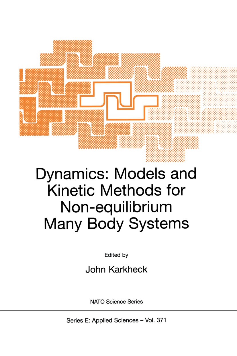 Titlebook: Dynamics: Models and Kinetic Methods for Non-equilibrium Many Body Systems; John Karkheck Book 2002 Springer Science+Business Media Dordre Titlebook: Dynamics: Models and Kinetic Methods for Non-equilibrium Many Body Systems; John Karkheck Book 2002 Springer Science+Business Media Dordre