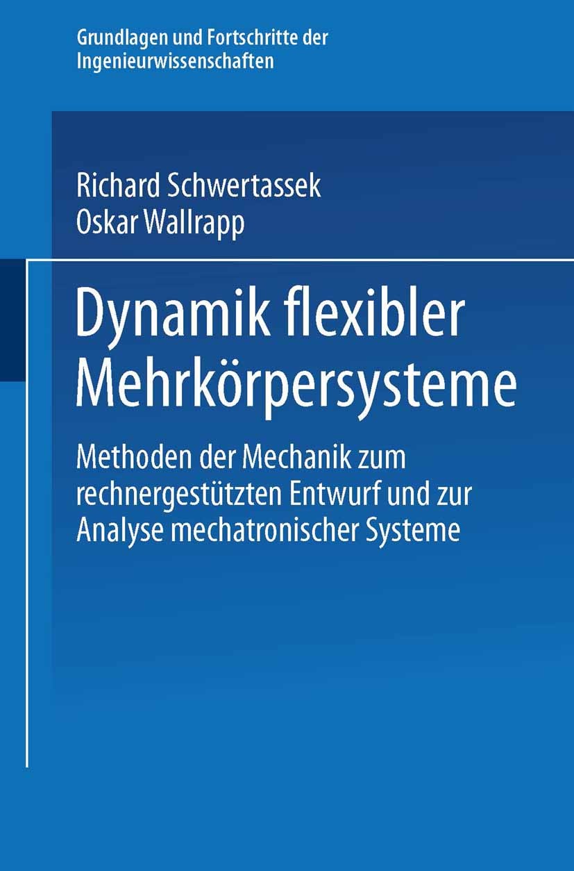 Titlebook: Dynamik flexibler Mehrkörpersysteme; Methoden der Mechani Richard Schwertassek,Oskar Wallrapp Textbook 1999 Springer Fachmedien Wiesbaden 1 Titlebook: Dynamik flexibler Mehrkörpersysteme; Methoden der Mechani Richard Schwertassek,Oskar Wallrapp Textbook 1999 Springer Fachmedien Wiesbaden 1
