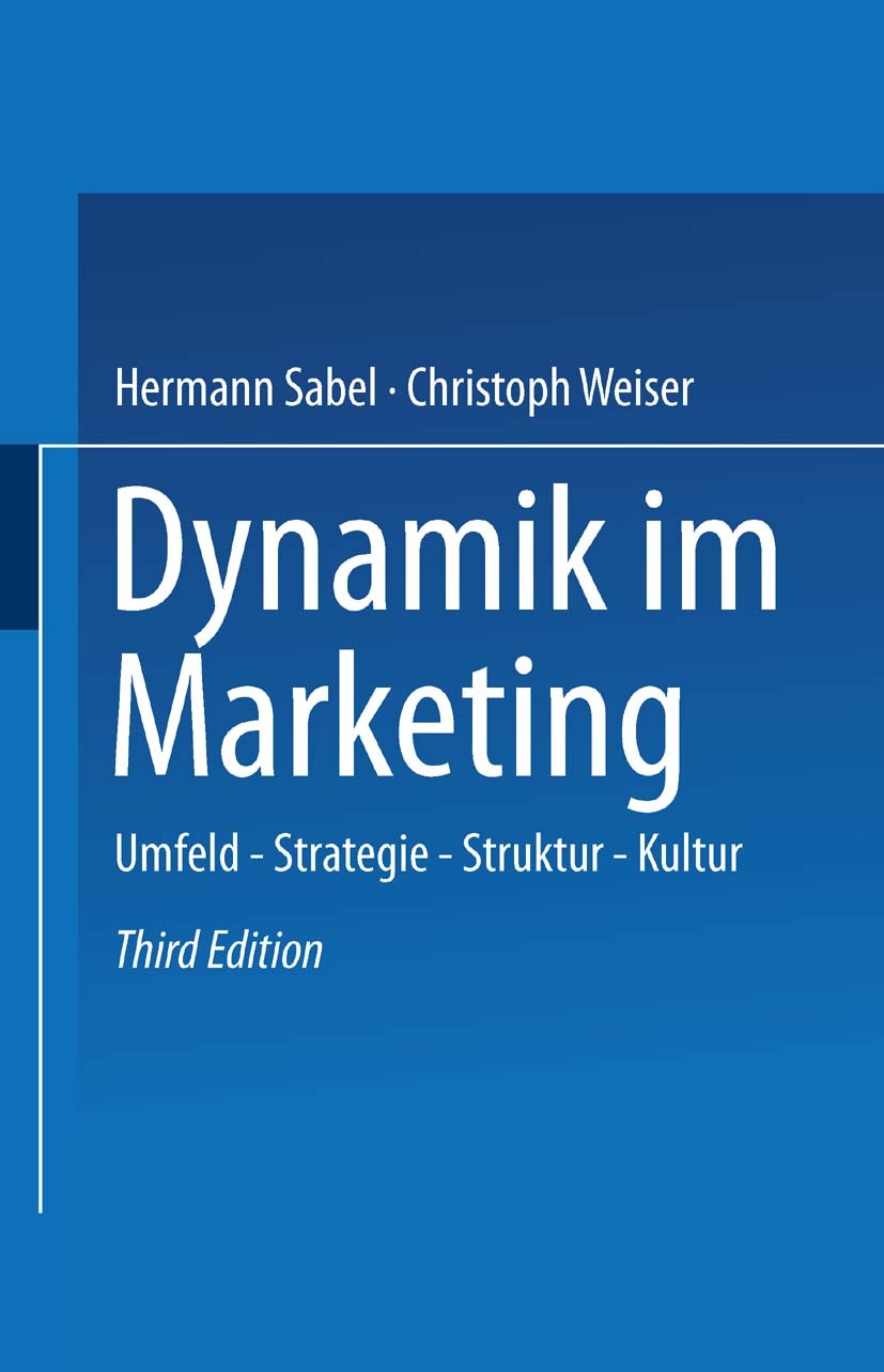 Titlebook: Dynamik im Marketing; Umfeld - Strategie - Hermann Sabel,Christoph Weiser Textbook 2000Latest edition Springer Fachmedien Wiesbaden 2000 Ma Titlebook: Dynamik im Marketing; Umfeld - Strategie - Hermann Sabel,Christoph Weiser Textbook 2000Latest edition Springer Fachmedien Wiesbaden 2000 Ma