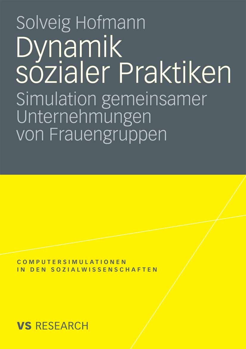 Titlebook: Dynamik sozialer Praktiken; Simulation gemeinsam Solveig Hofmann Book 2009 VS Verlag für Sozialwissenschaften | Springer Fachmedien Wiesbad Titlebook: Dynamik sozialer Praktiken; Simulation gemeinsam Solveig Hofmann Book 2009 VS Verlag für Sozialwissenschaften | Springer Fachmedien Wiesbad