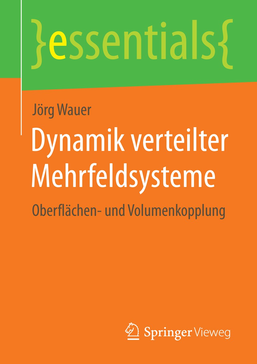 Titlebook: Dynamik verteilter Mehrfeldsysteme; Oberflächen- und Vol Jörg Wauer Book 2014 Springer Fachmedien Wiesbaden GmbH, ein Teil von Springer Nat Titlebook: Dynamik verteilter Mehrfeldsysteme; Oberflächen- und Vol Jörg Wauer Book 2014 Springer Fachmedien Wiesbaden GmbH, ein Teil von Springer Nat