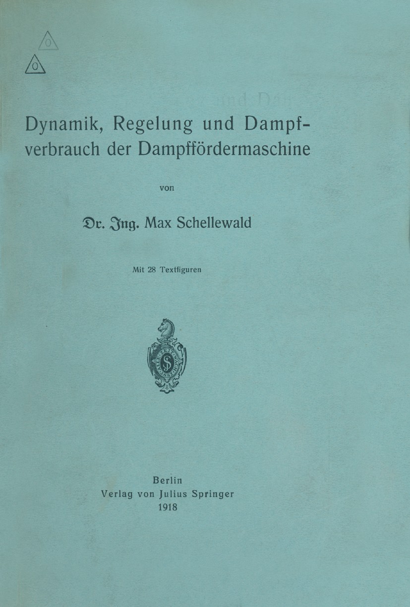 Titlebook: Dynamik, Regelung und Dampfverbrauch der Dampffördermaschine; Max Schellewald Book 1918 Julius Springer 1918 Bemessung.Bremse.Dienst.Dynam Titlebook: Dynamik, Regelung und Dampfverbrauch der Dampffördermaschine; Max Schellewald Book 1918 Julius Springer 1918 Bemessung.Bremse.Dienst.Dynam