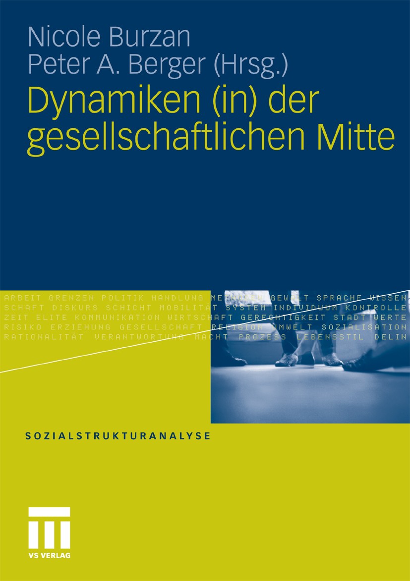 Titlebook: Dynamiken (in) der gesellschaftlichen Mitte; Nicole Burzan,Peter A. Berger Book 2010 VS Verlag für Sozialwissenschaften | Springer Fachmed Titlebook: Dynamiken (in) der gesellschaftlichen Mitte; Nicole Burzan,Peter A. Berger Book 2010 VS Verlag für Sozialwissenschaften | Springer Fachmed