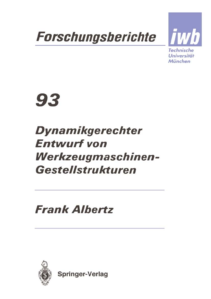 Titlebook: Dynamikgerechter Entwurf von Werkzeugmaschinen- Gestellstrukturen; Frank Albertz Book 1995 Springer-Verlag Berlin Heidelberg 1995 Entwickl Titlebook: Dynamikgerechter Entwurf von Werkzeugmaschinen- Gestellstrukturen; Frank Albertz Book 1995 Springer-Verlag Berlin Heidelberg 1995 Entwickl