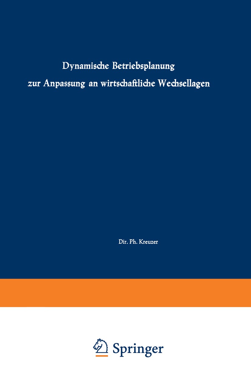 Titlebook: Dynamische Betriebsplanung zur Anpassung an wirtschaftliche Wechsellagen; Vorträge und Diskuss J. D. Auffermann,Ph. Kreuzer,K. Schwantag Bo Titlebook: Dynamische Betriebsplanung zur Anpassung an wirtschaftliche Wechsellagen; Vorträge und Diskuss J. D. Auffermann,Ph. Kreuzer,K. Schwantag Bo