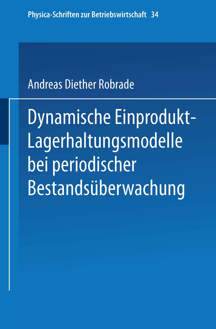 Titlebook: Dynamische Einprodukt-Lagerhaltungsmodelle bei periodischer Bestandsüberwachung; Andreas Dieter Robrade Book 1991 Springer-Verlag Berlin H Titlebook: Dynamische Einprodukt-Lagerhaltungsmodelle bei periodischer Bestandsüberwachung; Andreas Dieter Robrade Book 1991 Springer-Verlag Berlin H
