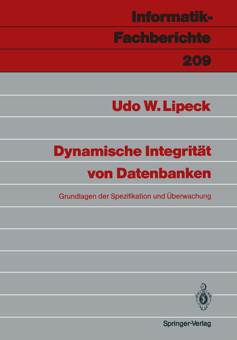 Titlebook: Dynamische Integrität von Datenbanken; Grundlagen der Spezi Udo W. Lipeck Book 1989 Springer-Verlag Berlin Heidelberg 1989 Ableitung.Algori Titlebook: Dynamische Integrität von Datenbanken; Grundlagen der Spezi Udo W. Lipeck Book 1989 Springer-Verlag Berlin Heidelberg 1989 Ableitung.Algori