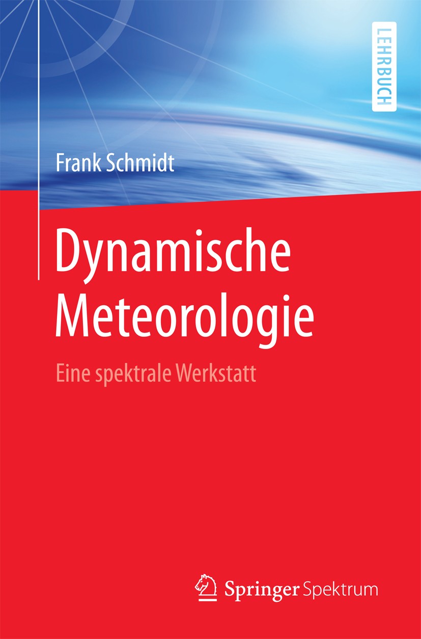 Titlebook: Dynamische Meteorologie; Eine spektrale Werks Frank Schmidt Textbook 2016 Springer-Verlag Berlin Heidelberg 2016 Meteorologie.dynamische Me Titlebook: Dynamische Meteorologie; Eine spektrale Werks Frank Schmidt Textbook 2016 Springer-Verlag Berlin Heidelberg 2016 Meteorologie.dynamische Me