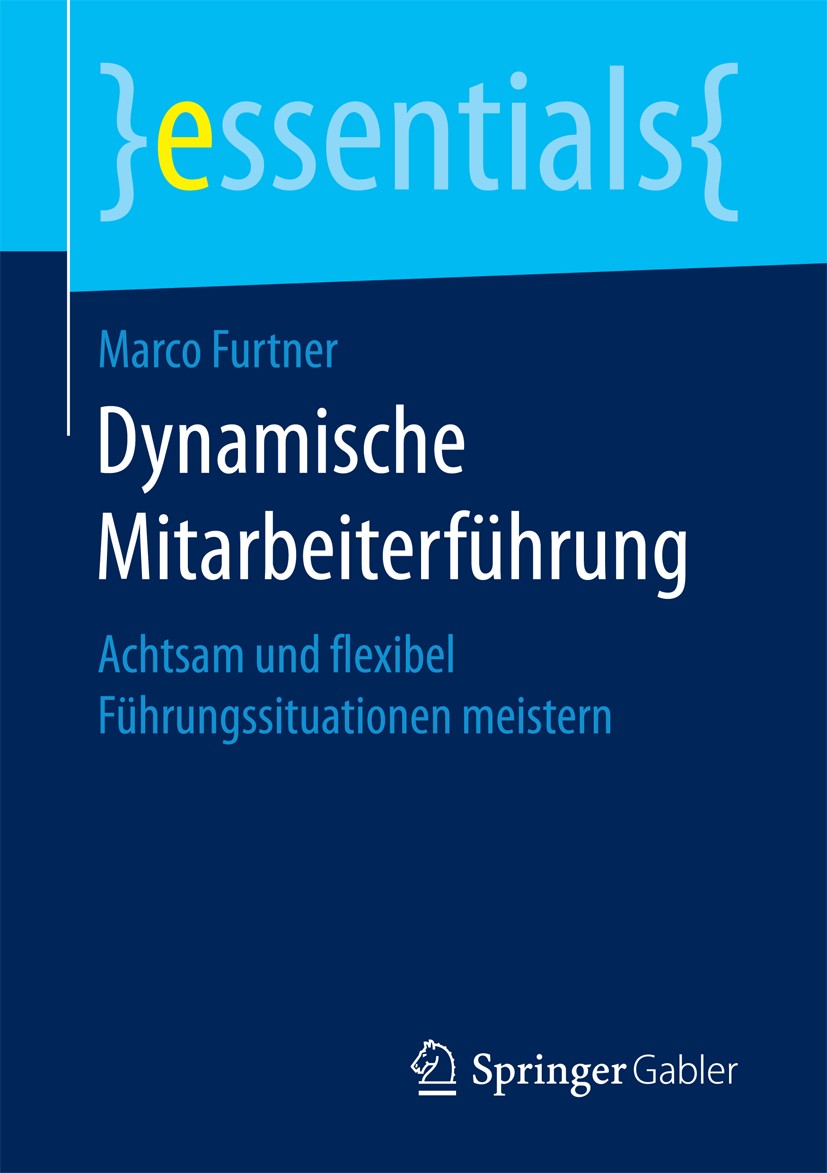 Titlebook: Dynamische Mitarbeiterführung; Achtsam und flexibel Marco Furtner Book 2017 Springer Fachmedien Wiesbaden GmbH, ein Teil von Springer Natur Titlebook: Dynamische Mitarbeiterführung; Achtsam und flexibel Marco Furtner Book 2017 Springer Fachmedien Wiesbaden GmbH, ein Teil von Springer Natur