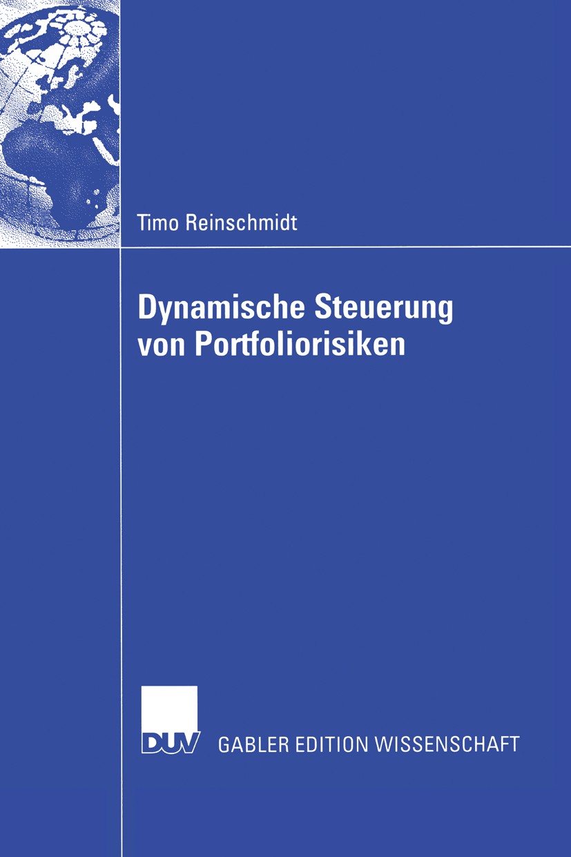 Titlebook: Dynamische Steuerung von Portfoliorisiken; Timo Reinschmidt Book 2006 Gabler Verlag | Springer Fachmedien Wiesbaden GmbH, Wiesbaden 2006 D Titlebook: Dynamische Steuerung von Portfoliorisiken; Timo Reinschmidt Book 2006 Gabler Verlag | Springer Fachmedien Wiesbaden GmbH, Wiesbaden 2006 D
