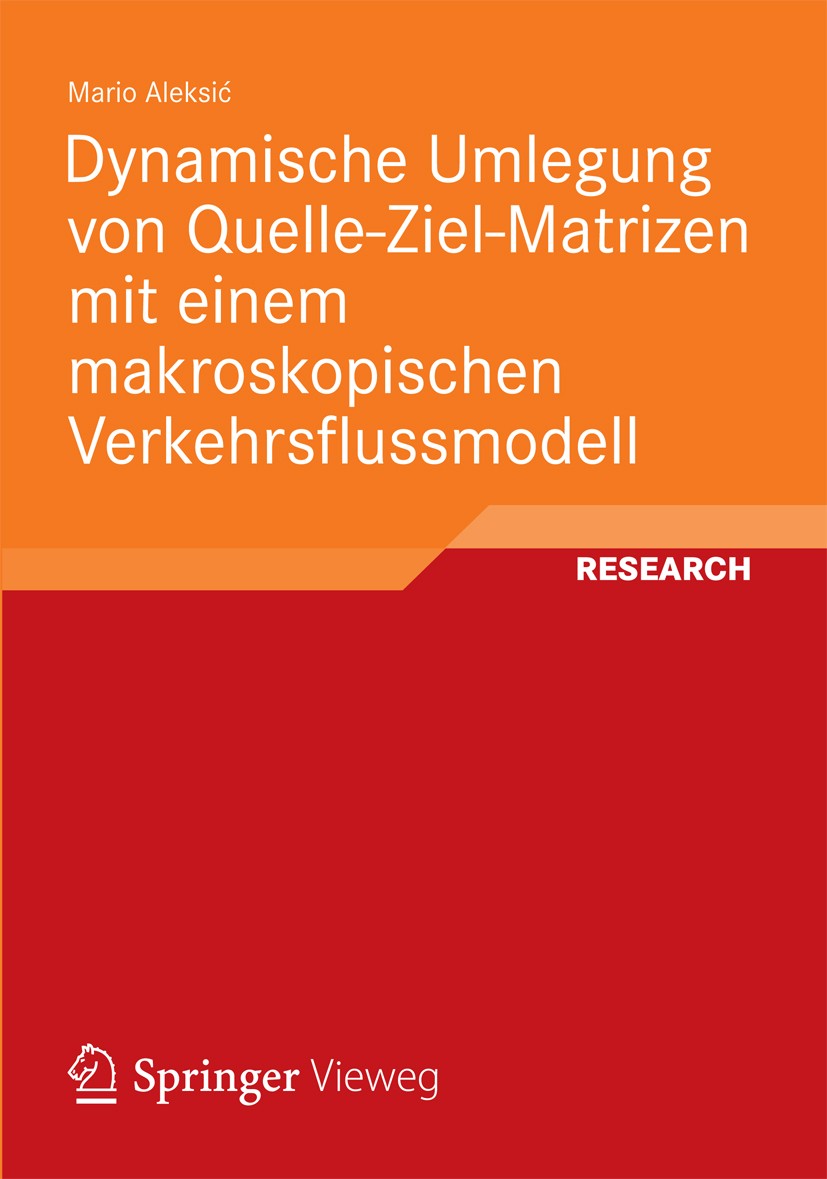 Titlebook: Dynamische Umlegung von Quelle-Ziel-Matrizen mit einem makroskopischen Verkehrsflussmodell; Mario Aleksić Book 2012 Vieweg+Teubner Verlag Titlebook: Dynamische Umlegung von Quelle-Ziel-Matrizen mit einem makroskopischen Verkehrsflussmodell; Mario Aleksić Book 2012 Vieweg+Teubner Verlag
