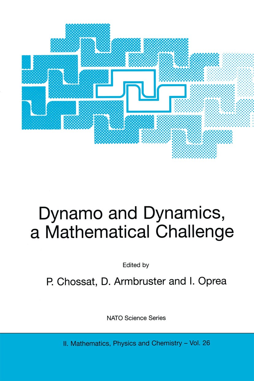 Titlebook: Dynamo and Dynamics, a Mathematical Challenge; P. Chossat,D. Ambruster,I. Oprea (Faculty of Mathe Book 2001 Springer Science+Business Medi Titlebook: Dynamo and Dynamics, a Mathematical Challenge; P. Chossat,D. Ambruster,I. Oprea (Faculty of Mathe Book 2001 Springer Science+Business Medi