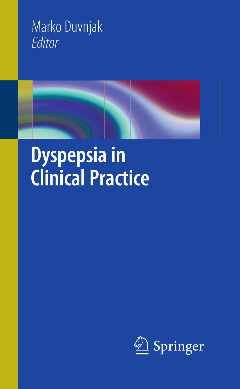 Titlebook: Dyspepsia in Clinical Practice; Marko Duvnjak Book 2011 Springer Science+Business Media, LLC 2011 Dyspepsia.Gastroesophageal Reflux Diseas Titlebook: Dyspepsia in Clinical Practice; Marko Duvnjak Book 2011 Springer Science+Business Media, LLC 2011 Dyspepsia.Gastroesophageal Reflux Diseas
