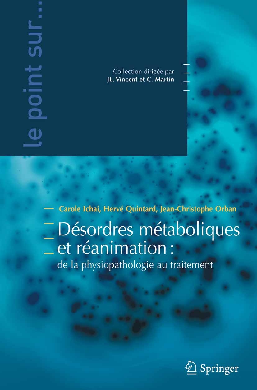 Titlebook: Désordres métaboliques et réanimation; De la physiopatholog Carole Ichai,Hervé Quintard,Jean-Christophe Orban Book 2011Latest edition Sprin Titlebook: Désordres métaboliques et réanimation; De la physiopatholog Carole Ichai,Hervé Quintard,Jean-Christophe Orban Book 2011Latest edition Sprin