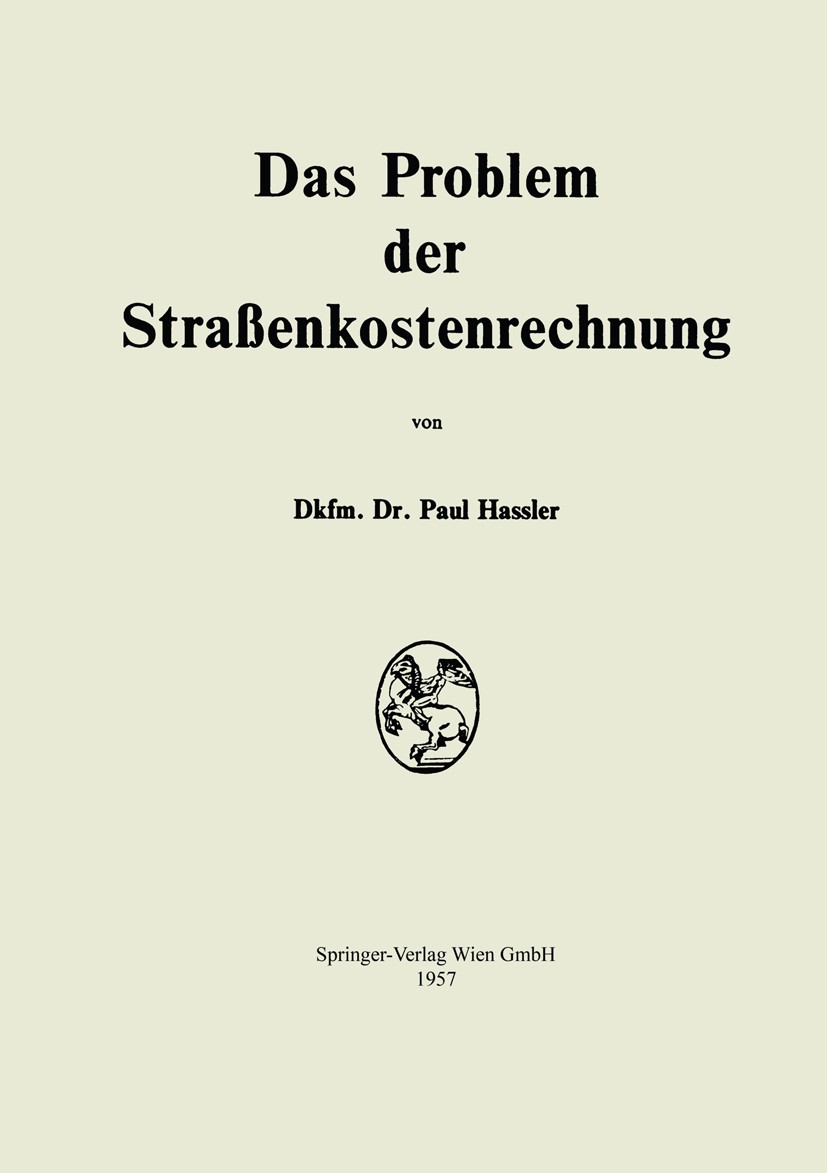 Titlebook: Das Problem der Strassenkostenrechnung; Paul Hassler BookLatest edition Springer-Verlag Wien 1957 Titlebook: Das Problem der Strassenkostenrechnung; Paul Hassler BookLatest edition Springer-Verlag Wien 1957