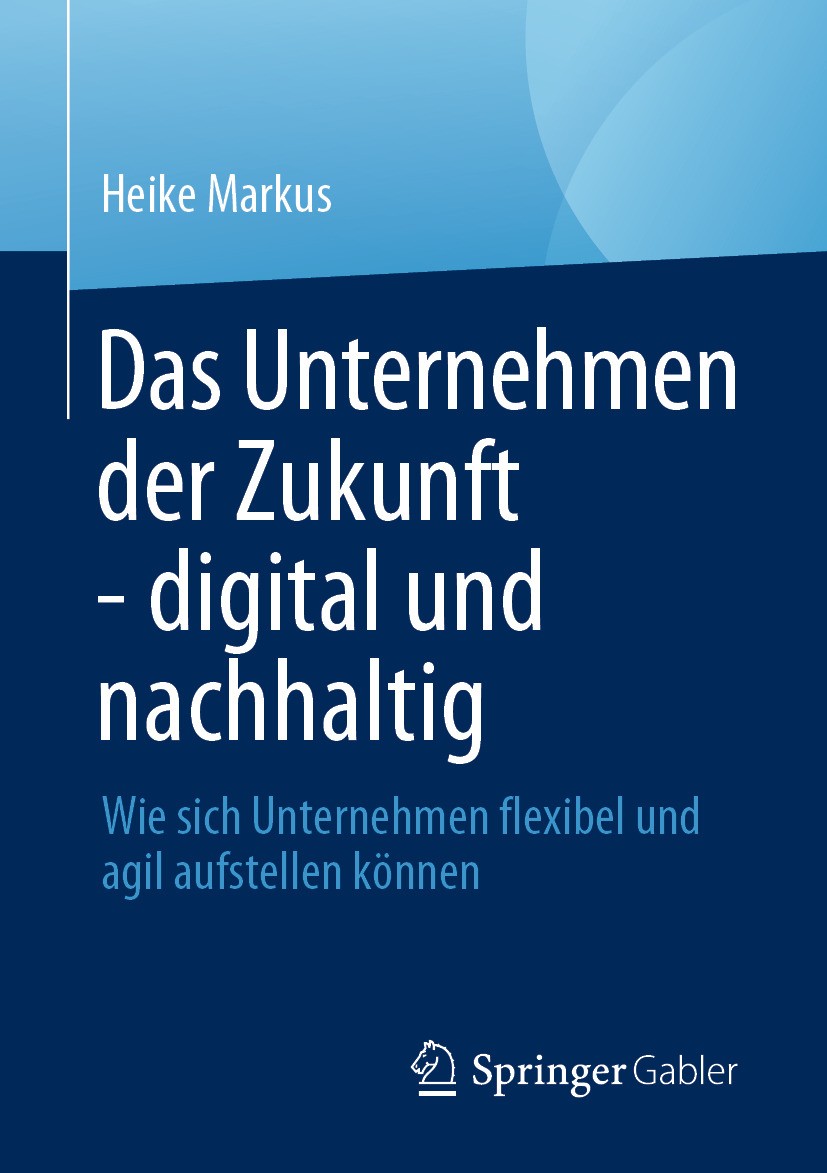 Titlebook: Das Unternehmen der Zukunft - digital und nachhaltig; Wie sich Unternehmen Heike Markus Book 2024 Der/die Herausgeber bzw. der/die Autor(en Titlebook: Das Unternehmen der Zukunft - digital und nachhaltig; Wie sich Unternehmen Heike Markus Book 2024 Der/die Herausgeber bzw. der/die Autor(en