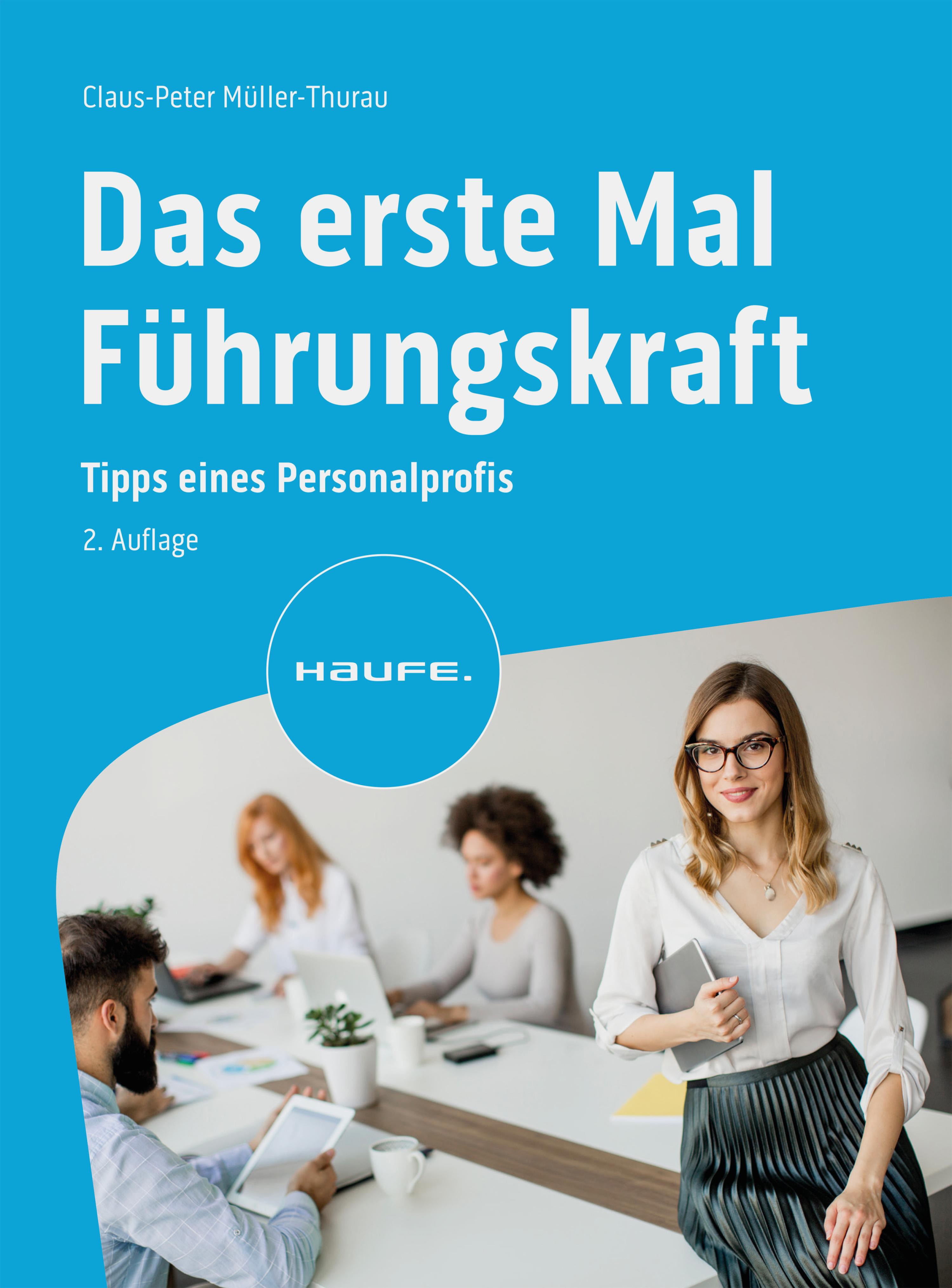 Titlebook: Das erste Mal Führungskraft; Tipps eines Personal Claus Peter Müller-Thurau Book 2024Latest edition Haufe-Lexware GmbH & Co. KG, Freiburg 2 Titlebook: Das erste Mal Führungskraft; Tipps eines Personal Claus Peter Müller-Thurau Book 2024Latest edition Haufe-Lexware GmbH & Co. KG, Freiburg 2
