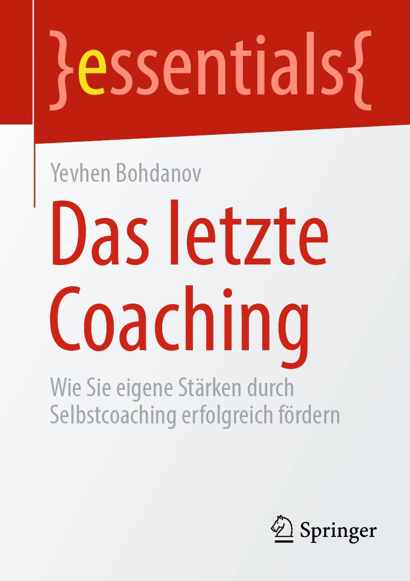 Titlebook: Das letzte Coaching; Wie Sie eigene Stärk Yevhen Bohdanov Book 2024 Der/die Herausgeber bzw. der/die Autor(en), exklusiv lizenziert an Spri Titlebook: Das letzte Coaching; Wie Sie eigene Stärk Yevhen Bohdanov Book 2024 Der/die Herausgeber bzw. der/die Autor(en), exklusiv lizenziert an Spri