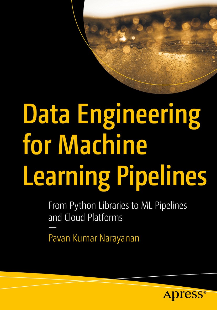 Titlebook: Data Engineering for Machine Learning Pipelines; From Python Librarie Pavan Kumar Narayanan Book 2024 Pavan Kumar Narayanan 2024 Artificial Titlebook: Data Engineering for Machine Learning Pipelines; From Python Librarie Pavan Kumar Narayanan Book 2024 Pavan Kumar Narayanan 2024 Artificial