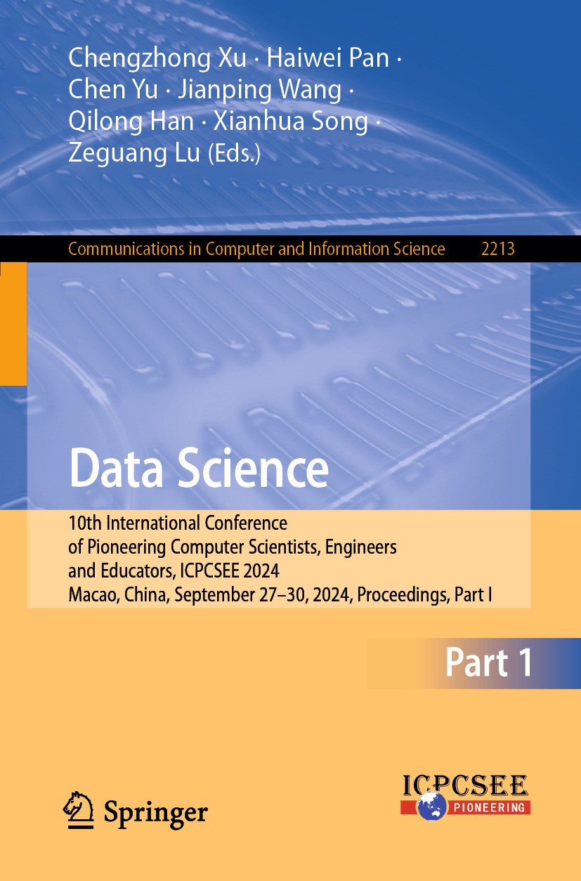 Titlebook: Data Science; 10th International C Chengzhong Xu,Haiwei Pan,Zeguang Lu Conference proceedings 2024 The Editor(s) (if applicable) and The Au Titlebook: Data Science; 10th International C Chengzhong Xu,Haiwei Pan,Zeguang Lu Conference proceedings 2024 The Editor(s) (if applicable) and The Au
