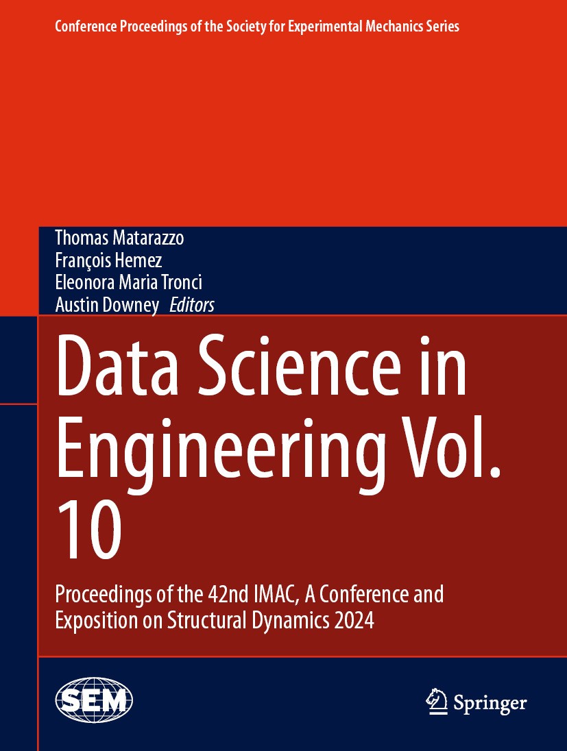 Titlebook: Data Science in Engineering Vol. 10; Proceedings of the 4 Thomas Matarazzo,François Hemez,Austin Downey Conference proceedings 2025 The Soc Titlebook: Data Science in Engineering Vol. 10; Proceedings of the 4 Thomas Matarazzo,François Hemez,Austin Downey Conference proceedings 2025 The Soc