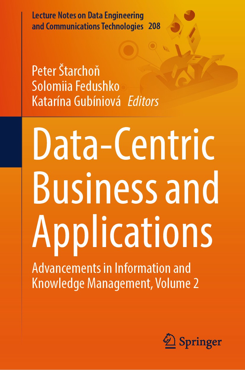 Titlebook: Data-Centric Business and Applications; Advancements in Info Peter Štarchoň,Solomiia Fedushko,Katarína Gubíniov Book 2024 The Editor(s) (if Titlebook: Data-Centric Business and Applications; Advancements in Info Peter Štarchoň,Solomiia Fedushko,Katarína Gubíniov Book 2024 The Editor(s) (if