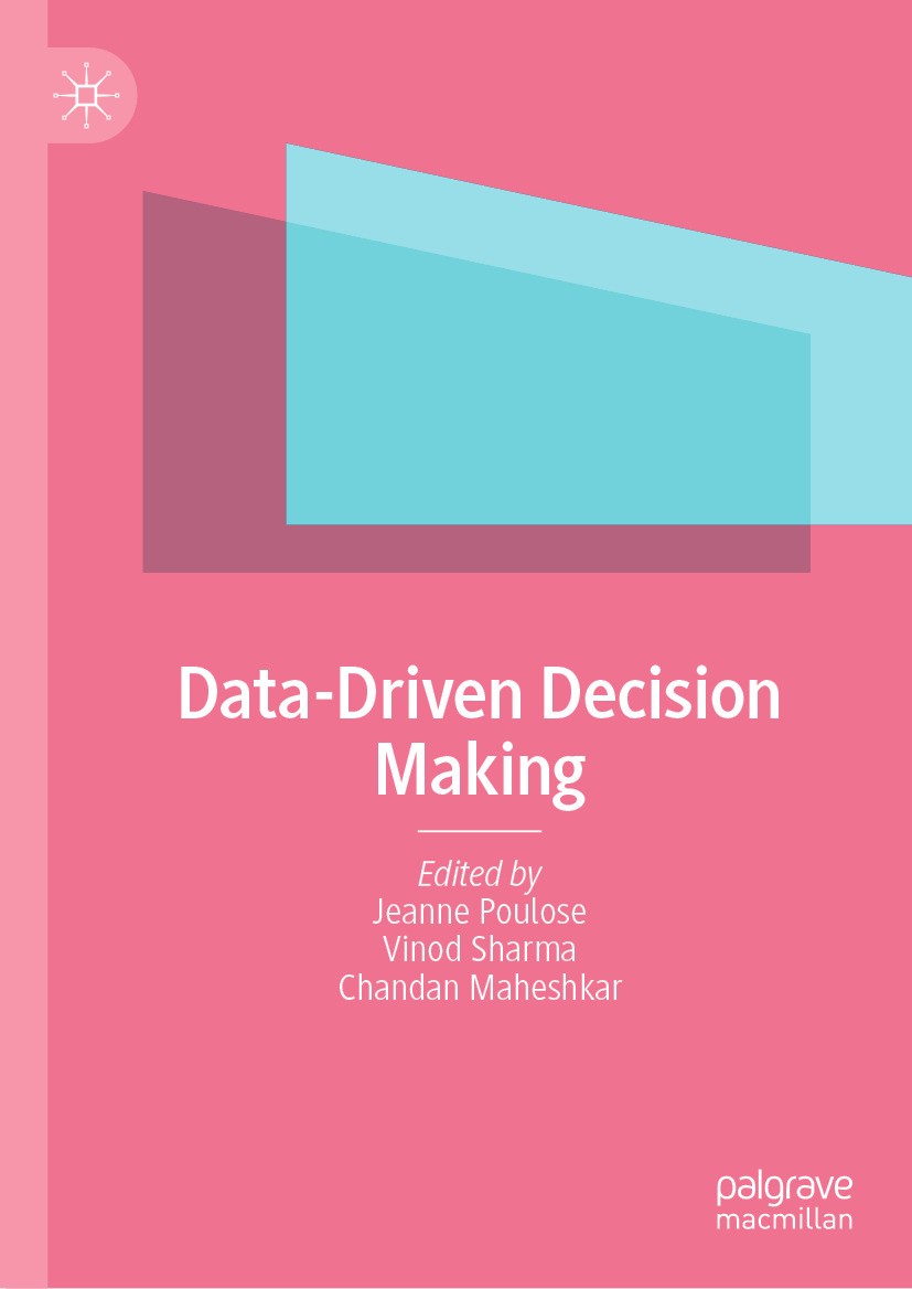 Titlebook: Data-Driven Decision Making; Jeanne Poulose,Vinod Sharma,Chandan Maheshkar Book 2024 The Editor(s) (if applicable) and The Author(s), unde Titlebook: Data-Driven Decision Making; Jeanne Poulose,Vinod Sharma,Chandan Maheshkar Book 2024 The Editor(s) (if applicable) and The Author(s), unde