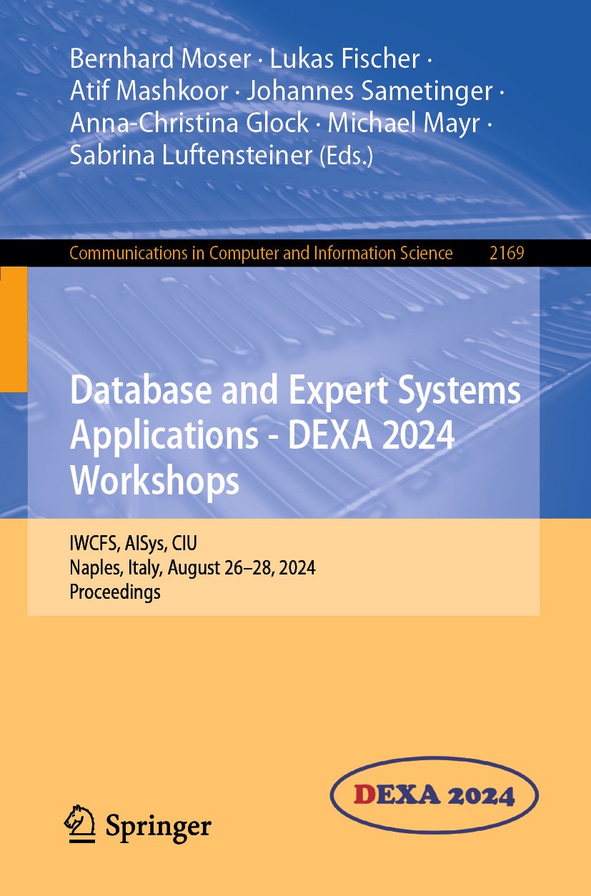Titlebook: Database and Expert Systems Applications - DEXA 2024 Workshops; IWCFS, AISys, CIU, N Bernhard Moser,Lukas Fischer,Sabrina Luftensteiner Con Titlebook: Database and Expert Systems Applications - DEXA 2024 Workshops; IWCFS, AISys, CIU, N Bernhard Moser,Lukas Fischer,Sabrina Luftensteiner Con