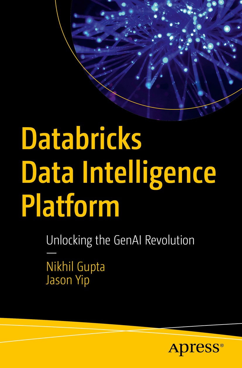 Titlebook: Databricks Data Intelligence Platform; Unlocking the GenAI Nikhil Gupta,Jason Yip Book 2024 The Editor(s) (if applicable) and The Author(s Titlebook: Databricks Data Intelligence Platform; Unlocking the GenAI Nikhil Gupta,Jason Yip Book 2024 The Editor(s) (if applicable) and The Author(s