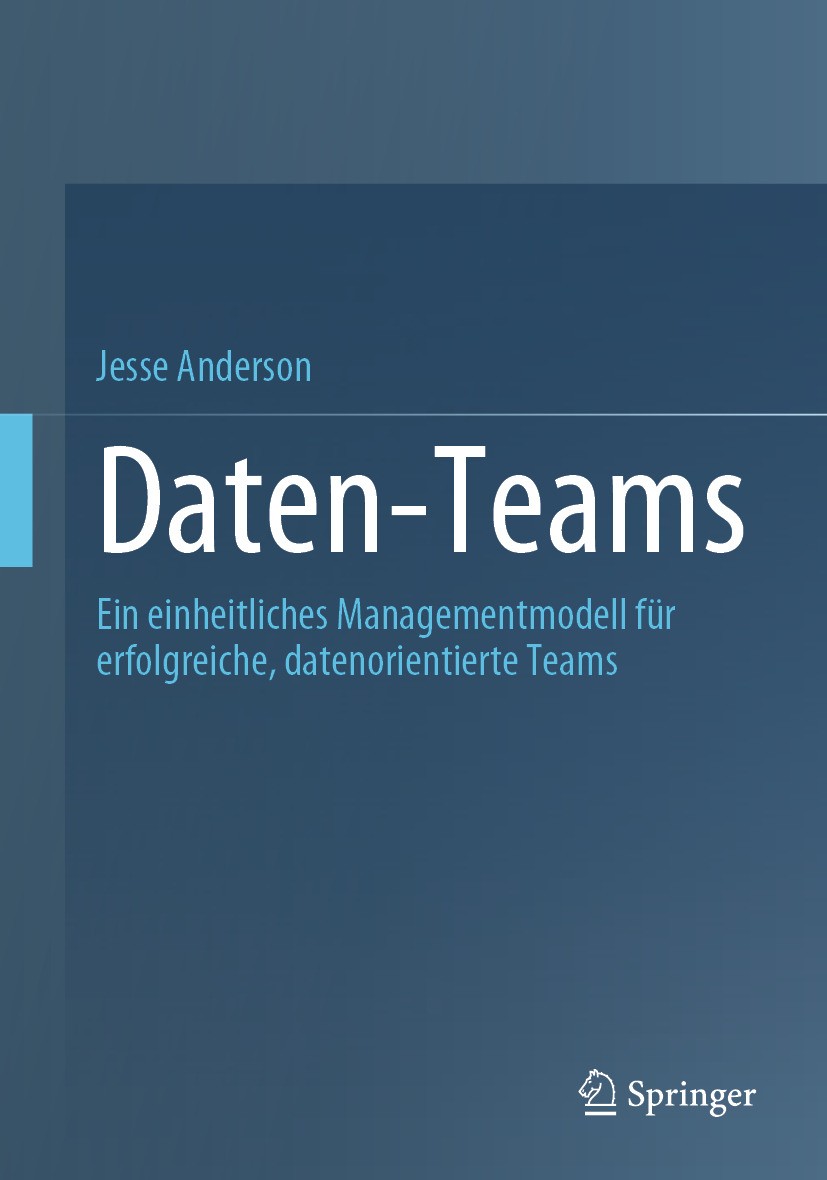 Titlebook: Daten-Teams; Ein einheitliches Ma Jesse Anderson Book 2024 Der/die Herausgeber bzw. der/die Autor(en), exklusiv lizenziert an APress Media, Titlebook: Daten-Teams; Ein einheitliches Ma Jesse Anderson Book 2024 Der/die Herausgeber bzw. der/die Autor(en), exklusiv lizenziert an APress Media,