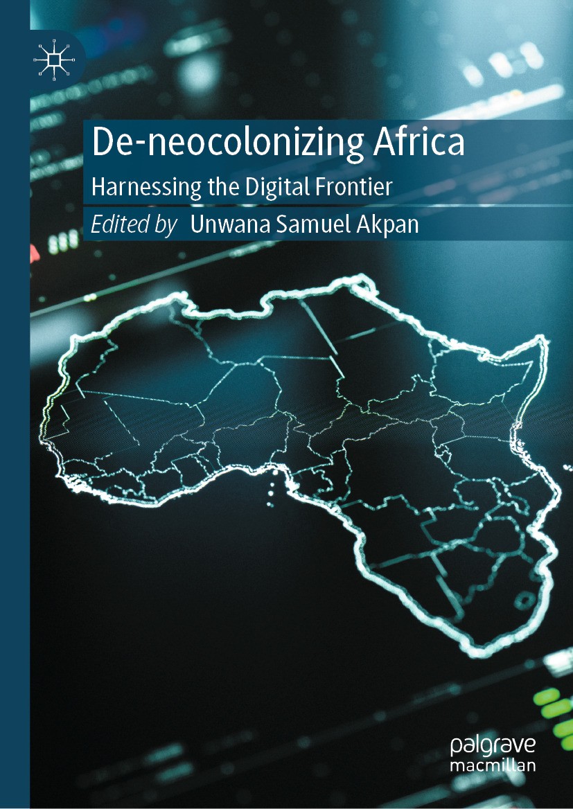 Titlebook: De-neocolonizing Africa; Harnessing the Digit Unwana Samuel Akpan Book 2024 The Editor(s) (if applicable) and The Author(s), under exclusiv Titlebook: De-neocolonizing Africa; Harnessing the Digit Unwana Samuel Akpan Book 2024 The Editor(s) (if applicable) and The Author(s), under exclusiv