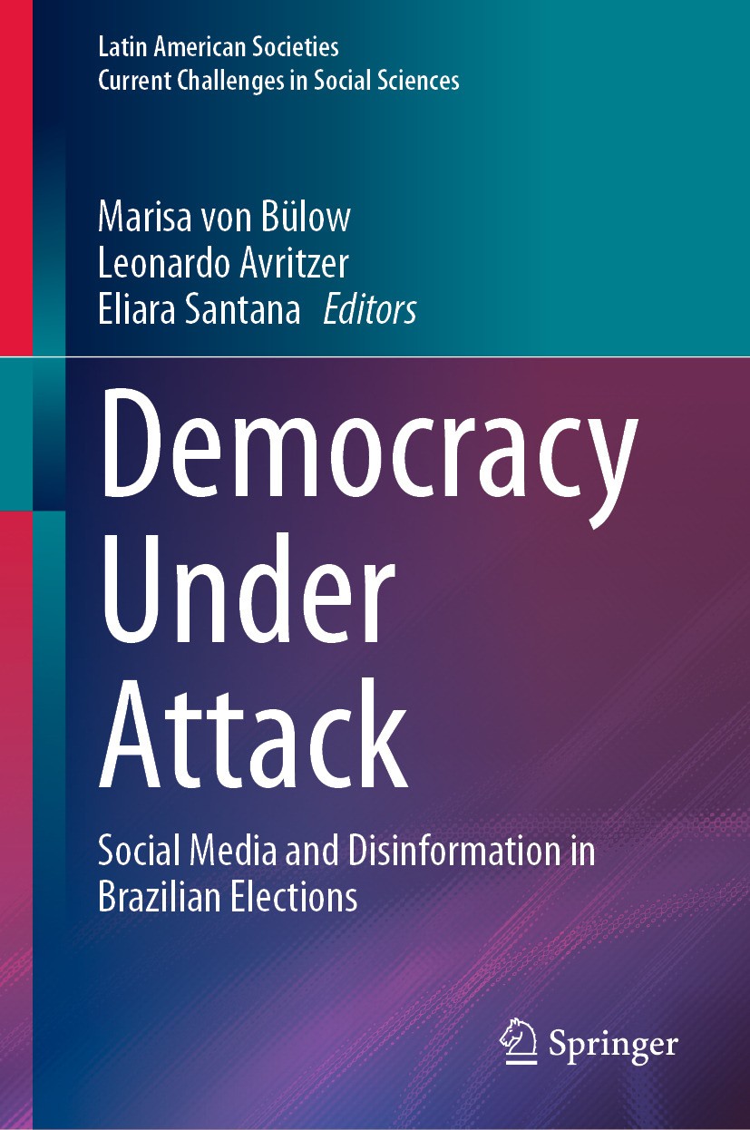 Titlebook: Democracy Under Attack; Social Media and Dis Marisa von Bülow,Leonardo Avritzer,Eliara Santana Book 2024 The Editor(s) (if applicable) and Titlebook: Democracy Under Attack; Social Media and Dis Marisa von Bülow,Leonardo Avritzer,Eliara Santana Book 2024 The Editor(s) (if applicable) and