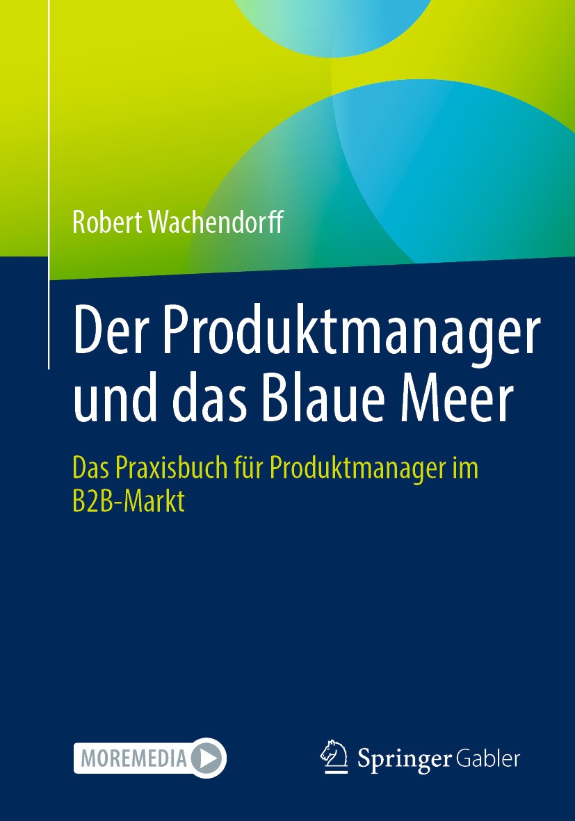 Titlebook: Der Produktmanager und das Blaue Meer; Das Praxisbuch für P Robert Wachendorff Book 2024 Der/die Herausgeber bzw. der/die Autor(en), exklus Titlebook: Der Produktmanager und das Blaue Meer; Das Praxisbuch für P Robert Wachendorff Book 2024 Der/die Herausgeber bzw. der/die Autor(en), exklus